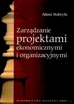 Zarządzanie Projektami Ekonomicznymi I Organizacyjnymi - Adam Stabryła [KSIĄŻKA]