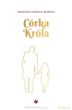 Córka króla - Agnieszka Kubicka-Błońska [KSIĄŻKA]