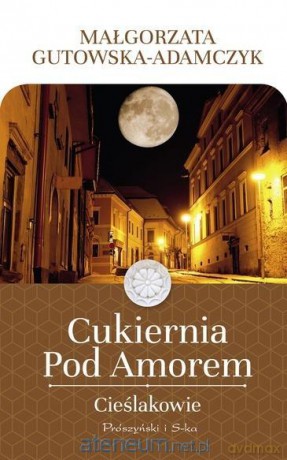 Cukiernia Pod Amorem. Cieślakowie - Małgorzata Gutowska-Adamczyk [KSIĄŻKA]