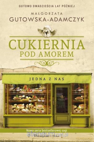 Cukiernia Pod Amorem. Jedna z nas - Małgorzata Gutowska-Adamczyk [KSIĄŻKA]