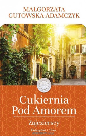 Cukiernia Pod Amorem. Zajezierscy - Małgorzata Gutowska-Adamczyk [KSIĄŻKA]