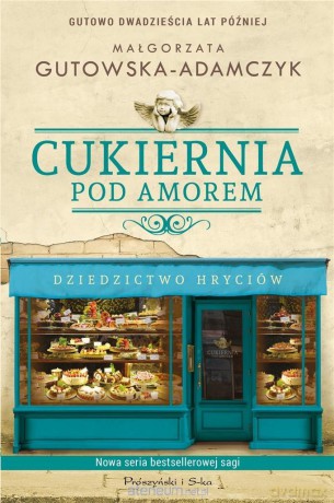Cukiernia Pod Amorem.Dziedzictwo Hryciów - Małgorzata Gutowska-Adamczyk [KSIĄŻKA]
