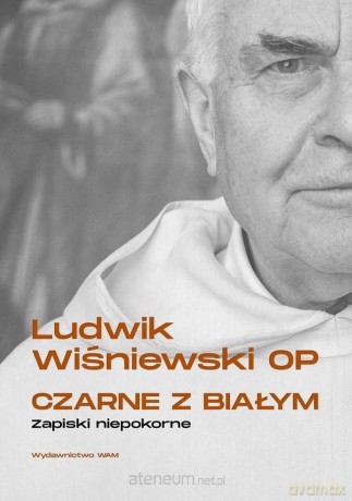 Czarne z białym. Zapiski niepokorne - Ludwik Wiśniewski OP [KSIĄŻKA]