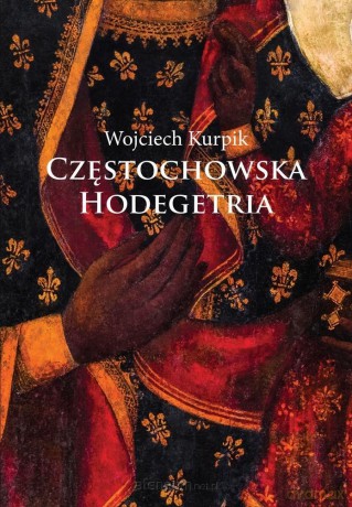 Częstochowska Hodegetria - Wojciech Kurpik [KSIĄŻKA]