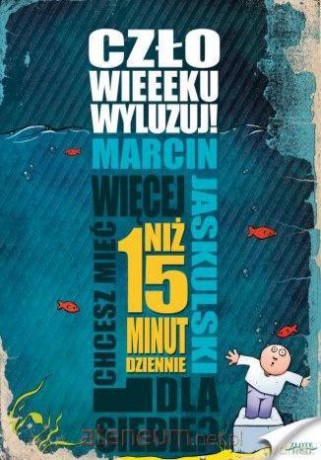 Człowieeeku, wyluzuj! - Marcin Jaskulski [KSIĄŻKA]