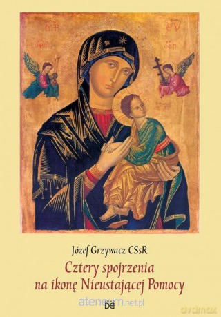 Cztery spojrzenia na ikonę Nieustającej Pomocy - Józef Grzywacz CSsR [KSIĄŻKA]