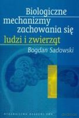 Biologiczne Mechanizmy Zachowania Się Ludzi Zwierząt /w.3/ - Bogdan Sadowski [KSIĄŻKA]