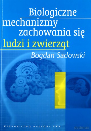 Biologiczne Mechanizmy Zachowania Się Ludzi Zwierząt /w.3/ - Bogdan Sadowski [KSIĄŻKA]