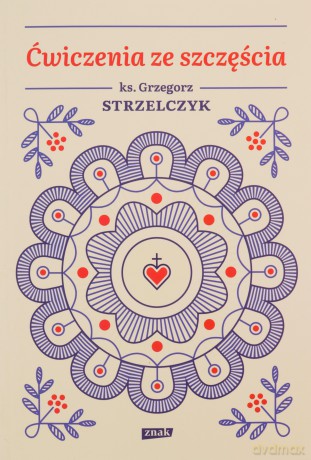 Ćwiczenia ze szczęścia - Grzegorz Strzelczyk [KSIĄŻKA]