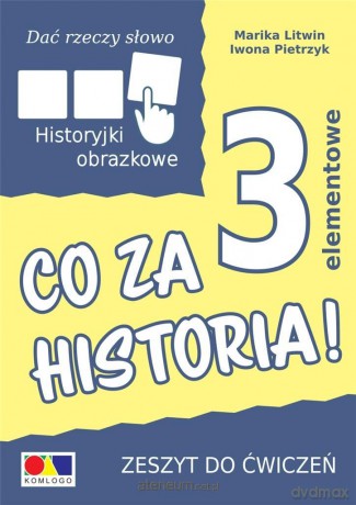 Dać rzeczy słowo. Co za historia! ćwiczenie 3 elementy - Iwona Pietrzyk, Marika Litwin [KSIĄŻKA]