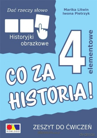 Dać rzeczy słowo. Co za historia! ćwiczenie 4 elementy - Iwona Pietrzyk, Marika Litwin [KSIĄŻKA]