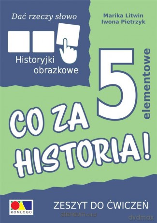 Dać rzeczy słowo. Co za historia! ćwiczenie 5 elementów - Iwona Pietrzyk, Marika Litwin [KSIĄŻKA]