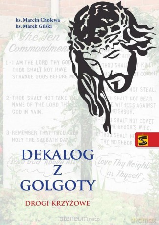 Dekalog z Golgoty. Drogi krzyżowe - Marcin Cholewa, Marek Gilski [KSIĄŻKA]