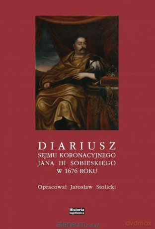 Diariusz sejmu koronacyjnego Jana III Sobieskiego - Stolciki Jarosław [KSIĄŻKA]
