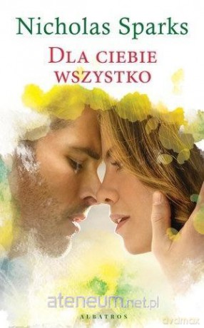 Dla Ciebie wszystko (pocket) - Nicholas Sparks [KSIĄŻKA]