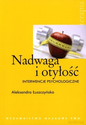 Nadwaga I Otyłość Interwencje Psychologiczne - Aleksandara Łuszczyńska [KSIĄŻKA]
