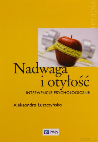 Nadwaga I Otyłość Interwencje Psychologiczne - Aleksandara Łuszczyńska [KSIĄŻKA]