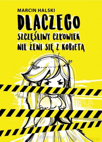 Dlaczego szczęśliwy człowiek nie żeni się - Marcin Halski [KSIĄŻKA]