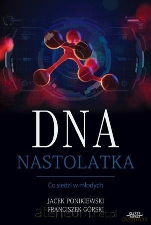 DNA Nastolatka - Franciszek Górski, Jacek Ponikiewski [KSIĄŻKA]