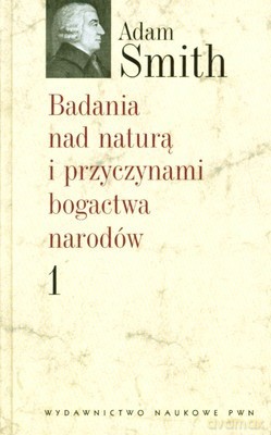 Badania Nad Naturą I Przyczynami Bogactwa Narodów T.1 (twarda) - Opracowanie Zbiorowe [KSIĄŻKA]