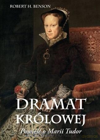 Dramat królowej - Robert Hugh Benson [KSIĄŻKA]