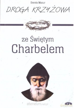 Droga krzyżowa ze św. Charbelem - Dorota Mazur [KSIĄŻKA]