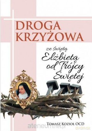 Droga Krzyżowa ze św. Elżbietą od Trójcy Przenajświętszej - Tomasz Kozioł OCD [KSIĄŻKA]