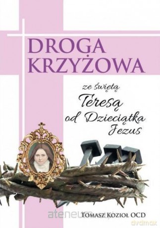Droga Krzyżowa ze św. Teresą od Dzieciątka Jezus - Tomasz Kozioł OCD [KSIĄŻKA]