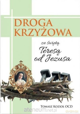 Droga krzyżowa ze świętą Teresą od Jezusa - Tomasz Kozioł OCD [KSIĄŻKA]