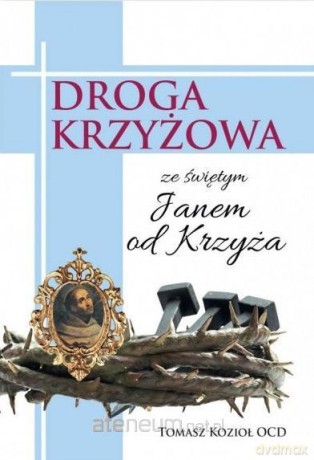 Droga Krzyżowa ze świętym Janem od Krzyża - Tomasz Kozioł OCD [KSIĄŻKA]