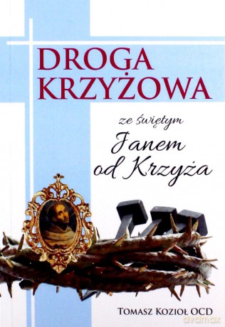 Droga Krzyżowa ze świętym Janem od Krzyża - Tomasz Kozioł OCD [KSIĄŻKA]