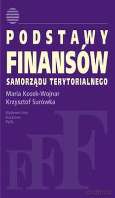 Podstawy Finansów Samorządu Terytorialnego - Maria Kosek-Wojnar, Krzysztof Surówka [KSIĄŻKA]