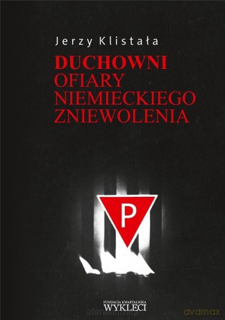 Duchowni. Ofiary niemieckiego zniewolenia - Jerzy Klistała [KSIĄŻKA]