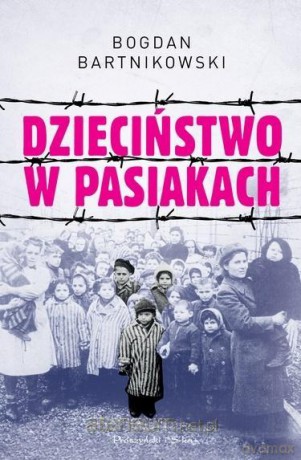 Dzieciństwo w pasiakach - Bogdan Bartnikowski [KSIĄŻKA]