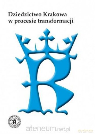 Dziedzictwo Krakowa w procesie transformacji - Zdzisław Noga, Jacek Purchla [KSIĄŻKA]