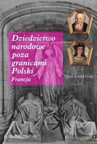 Dziedzictwo narodowe poza granicami Polski. Francja - Dariusz Kuźmin [KSIĄŻKA]