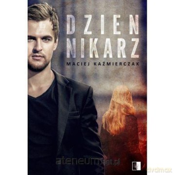 Dziennikarz - Maciej Kaźmierczak [KSIĄŻKA]