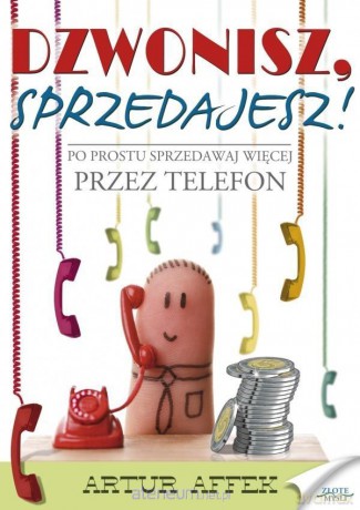 Dzwonisz, sprzedajesz! - Artur Affek [KSIĄŻKA]