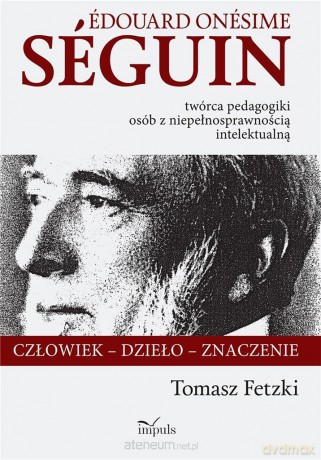 Edouard Onesime Seguin twórca pedagogiki - Tomasz Fetzki [KSIĄŻKA]