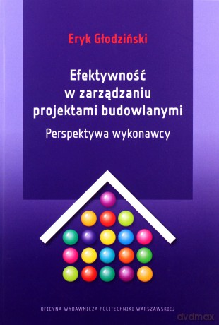 Efektywność w zarządzaniu projektami budowlanymi - E. Głodziński [KSIĄŻKA]