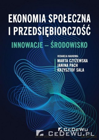 Ekonomia społeczna i przedsiębiorczość - Marta Czyżewska, Janina Pach, Krzysztof Sala [KSIĄŻKA]