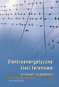 Elektroenergetyczne sieci terenowe - Jerzy Marzecki [KSIĄŻKA]