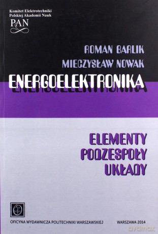 Energoelektronika. Elementy, podzespoły, układy - R. Barlik, M. Nowak [KSIĄŻKA]