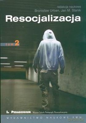 Resocjalizacja Teoria I Praktyka Pedagogiczna Tom 2 Wyd.2007 - Bronisław Urban, Jan M. Stanik [KSIĄŻKA]