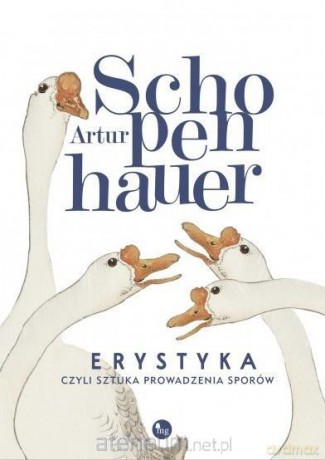 Erystyka, czyli sztuka prowadzenia sporów - Artur Schopenhauer [KSIĄŻKA]