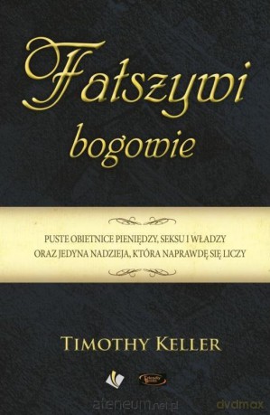 Fałszywi bogowie - Timothy Keller [KSIĄŻKA]