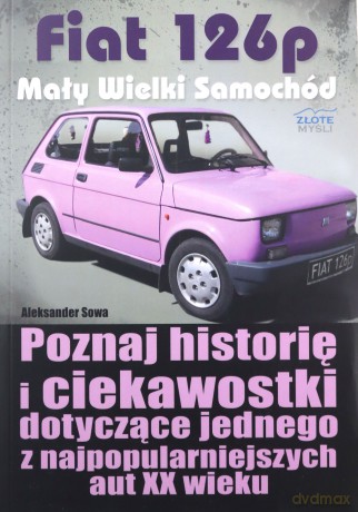 Fiat 126p. Mały Wielki Samochód - Aleksander Sowa [KSIĄŻKA]