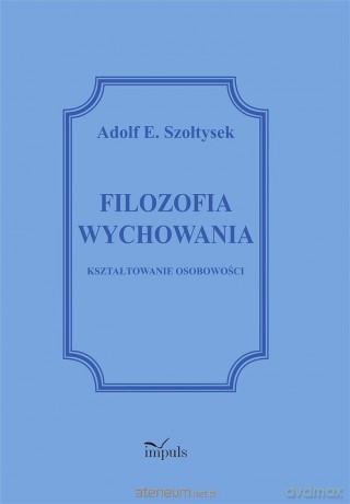 Filozofia wychowania - Adolf E. Szołtysek [KSIĄŻKA]