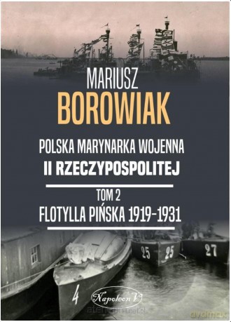 Flotylla Pińska 1919-1931 - Mariusz Borowiak [KSIĄŻKA]