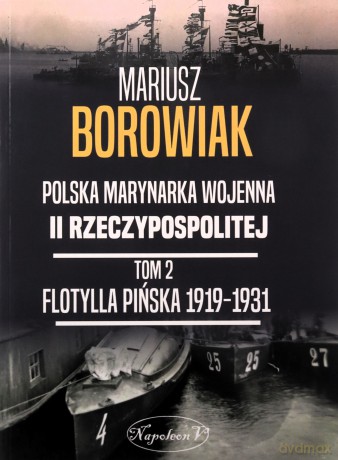 Flotylla Pińska 1919-1931 - Mariusz Borowiak [KSIĄŻKA]